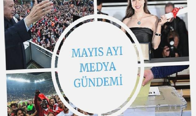 Mayıs Ayı Medya Gündemi Yayında;En Çok Siyaset Konuşuldu