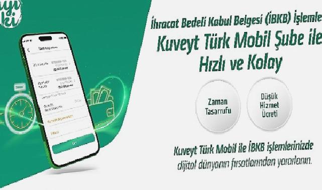 “İhracat Bedeli Kabul Belgesi” işlemleri Kuveyt Türk Mobil Şube ile daha hızlı ve kolay