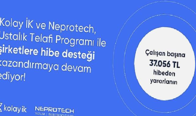 Kolay İK ve çözüm ortağı Neprotech, şirketleri Milli Eğitim Bakanlığı – Ustalık Telafi Programı’ndan yararlandırıyor.