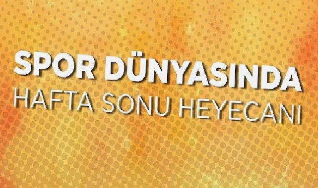 Spor dünyasında hafta sonu heyecanı