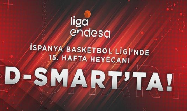 İspanya Basketbol Ligi’nde 15. hafta heyecanı D’Smart’ta!