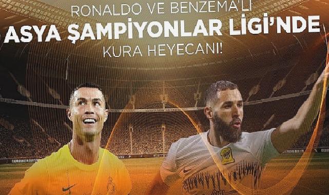 Ronaldo ve Benzema’lı Asya Şampiyonlar Ligi’nde Kura Heyecanı!