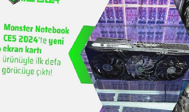 Monster Notebook CES 2024’te yeni ekran kartı ürünüyle ilk defa görücüye çıktı!