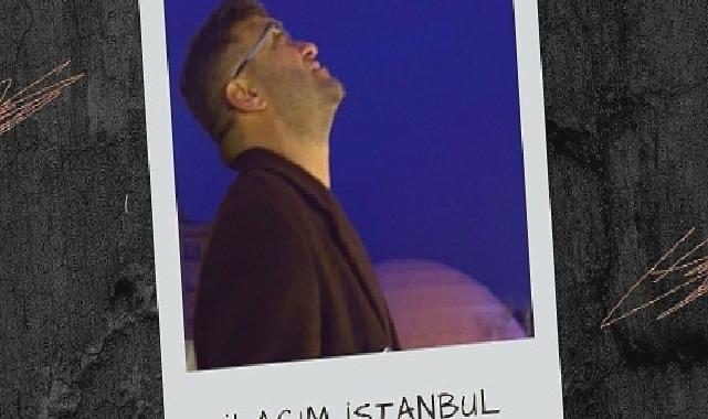 Lokman Akyılmaz’ın Yeni Şarkısı ‘İlacım İstanbul’ Dinleyicilerle Buluştu